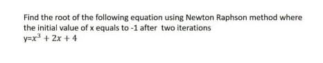 Solved Find the root of the following equation using Newton | Chegg.com