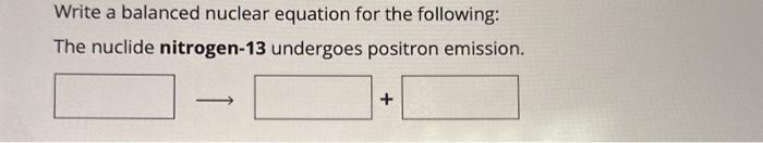 Solved Write A Balanced Nuclear Equation For The Following: | Chegg.com