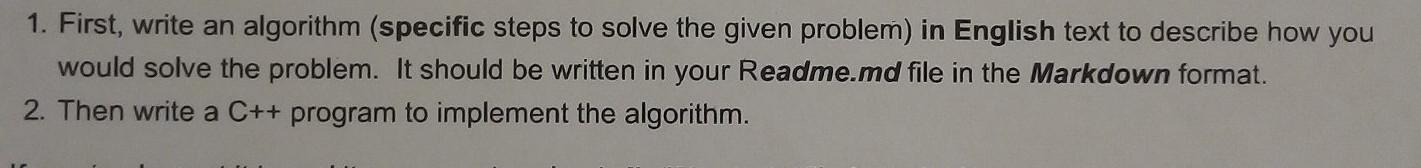Solved 1. First, write an algorithm (specific steps to solve | Chegg.com