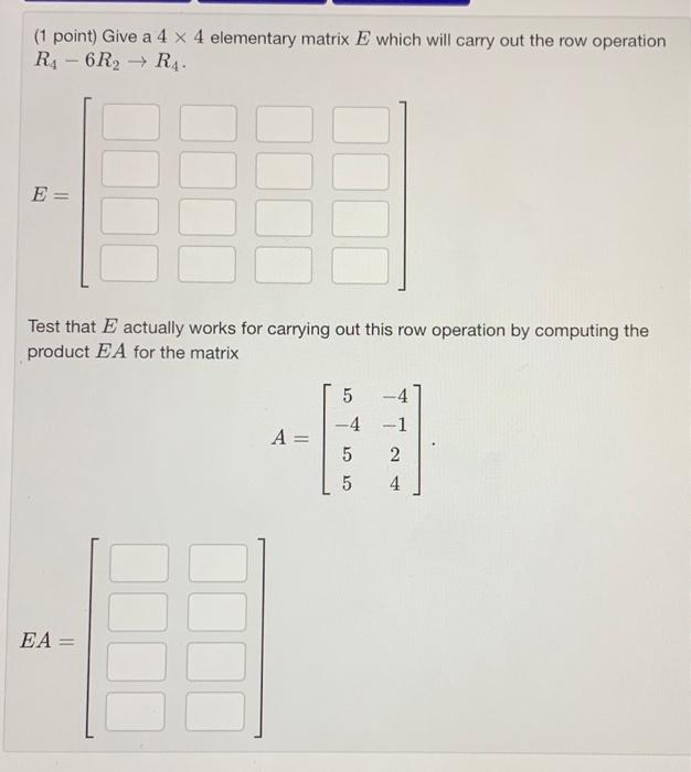 Solved 1 point Give a 4 4 elementary matrix E which will Chegg