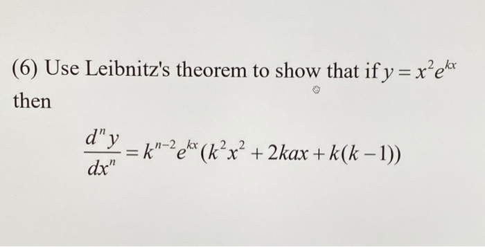 Solved (6) Use Leibnitz's theorem to show that if y = x’ekt | Chegg.com