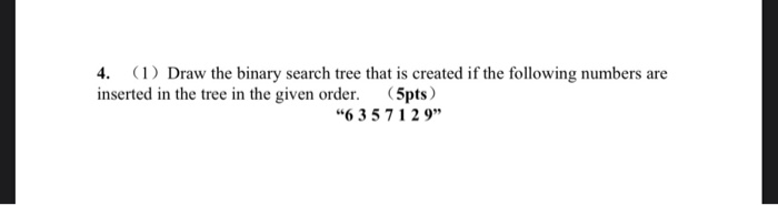 Solved 4. (1) Draw the binary search tree that is created if | Chegg.com