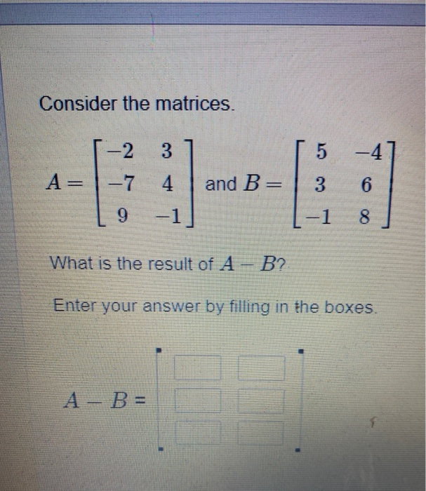 Solved Consider the matrices. -2 3 5 A= -7 4 and B 3 6 9 -1 | Chegg.com