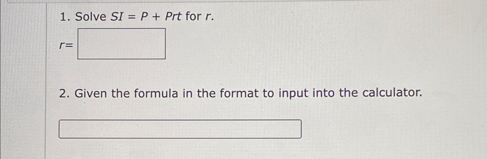 Solved Solve SI=P+Prt ﻿for r.r=Given the formula in the