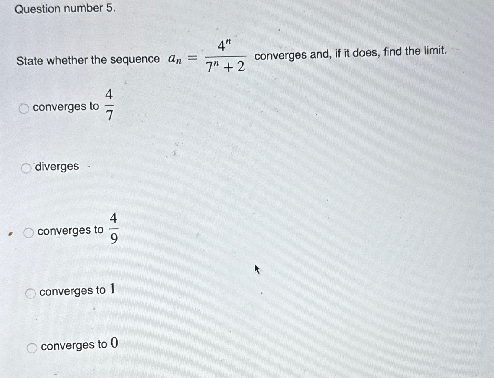 Solved Question number 5. ﻿converges to 47divergesconverges | Chegg.com