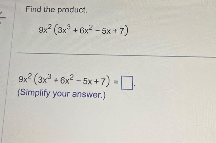 Solved Find the product. 9x2(3x3+6x2−5x+7) | Chegg.com