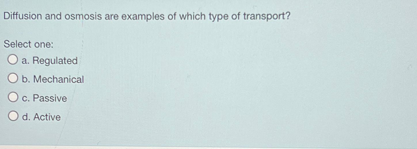 Solved Diffusion and osmosis are examples of which type of | Chegg.com