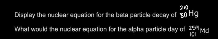 Solved 210 Display the nuclear equation for the beta | Chegg.com