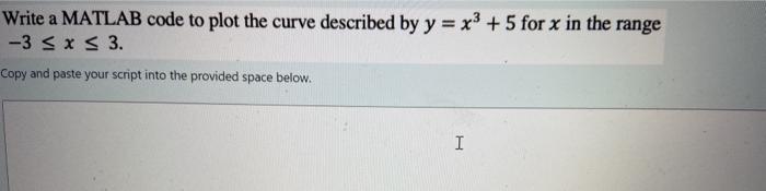Solved Write a MATLAB code to plot the curve described by y | Chegg.com