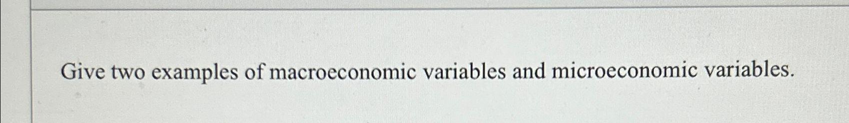 solved-give-two-examples-of-macroeconomic-variables-and-chegg