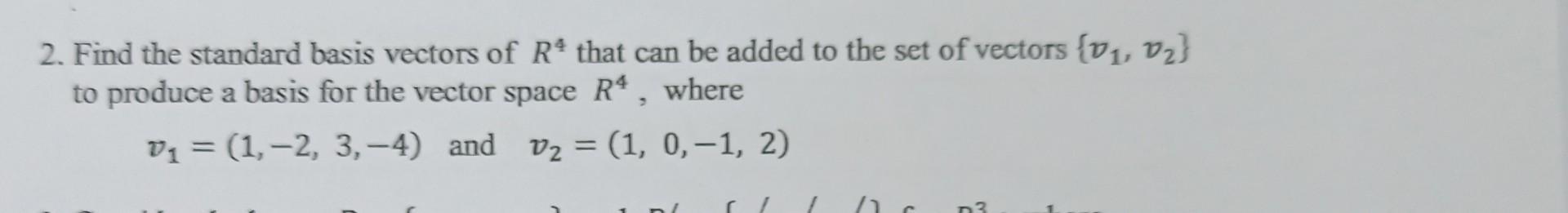 2. Find the standard basis vectors of R4 that can be | Chegg.com