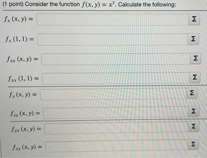 (1 point) Consider the function \( f(x, y)=x^{y} \). Calculate the following: \( f_{x}(x, y)= \) \( f_{x}(1,1)= \) \( f_{x x}