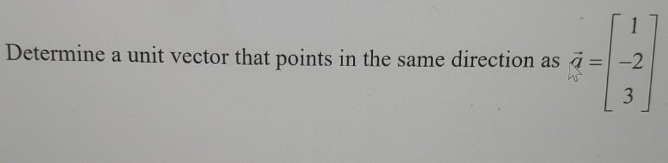 Solved 1 Determine a unit vector that points in the same | Chegg.com