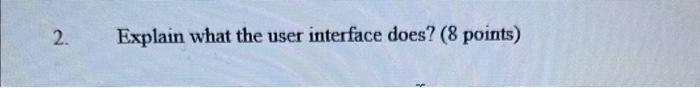 Solved 2. Explain what the user interface does? (8 points) | Chegg.com
