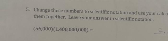 Solved 5. Change these numbers to scientific notation and | Chegg.com