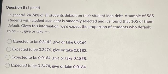 In general, \( 24.74 \% \) of all students default on their student loan debt. A sample of 565 students with student loan deb