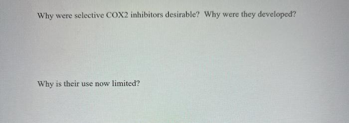 Why were selective cox2 inhibitors desirable? Why were they developed? Why is their use now limited?