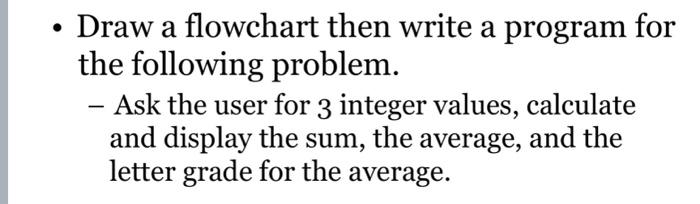 Solved - Draw A Flowchart Then Write A Program For The | Chegg.com