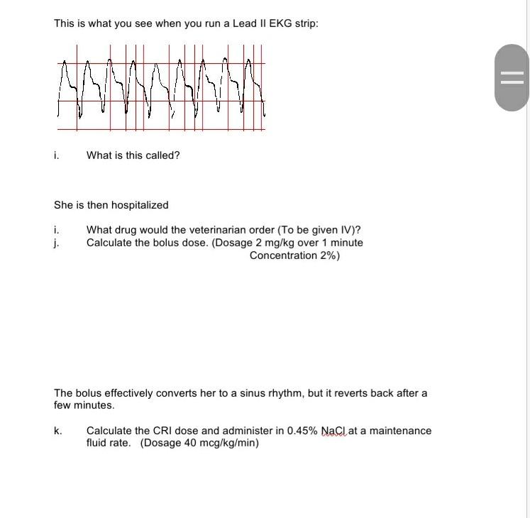 This is what you see when you run a Lead II EKG strip: i. What is this called? She is then hospitalized i. What drug would th