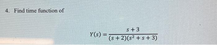 Solved 4. Find time function of Y(s)=(s+2)(s2+s+3)s+3 | Chegg.com