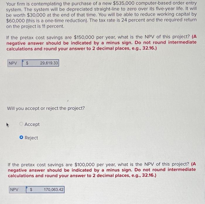 Your firm is contemplating the purchase of a new $535,000 computer-based order entry
system. The system will be depreciated s