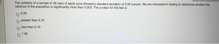 Solved The Contents Of A Sample Of 26 Cans Of Apple Juice Chegg Com