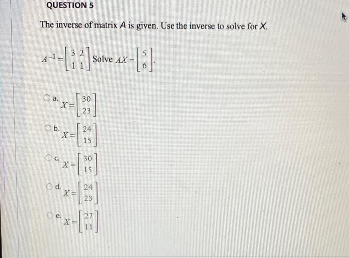 Solved QUESTION 5 The inverse of matrix A is given. Use the | Chegg.com