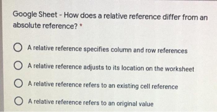 Solved Google Sheet - How does a relative reference differ | Chegg.com