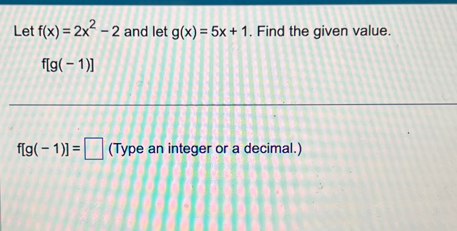 Solved Let F X 2x2 2 ﻿and Let G X 5x 1 ﻿find The Given