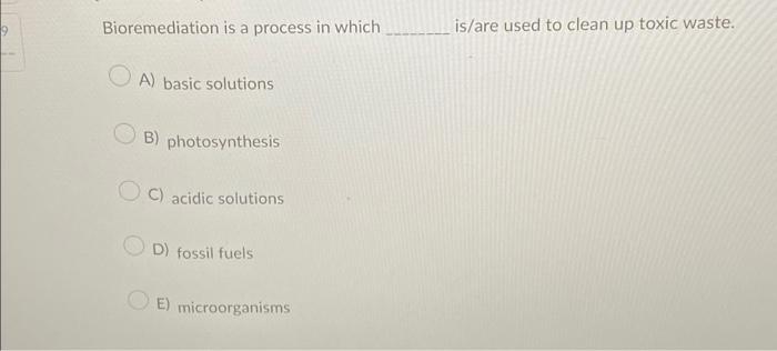 Solved Bioremediation Is A Process In Which A) Basic | Chegg.com