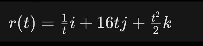 Solved r(t)=t1i+16tj+2t2k | Chegg.com