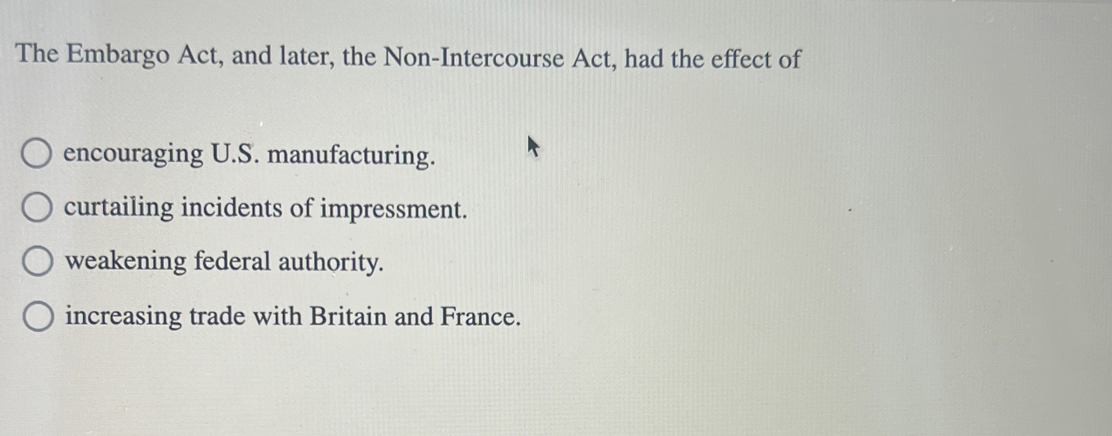 Solved The Embargo Act, and later, the Non-Intercourse Act, | Chegg.com