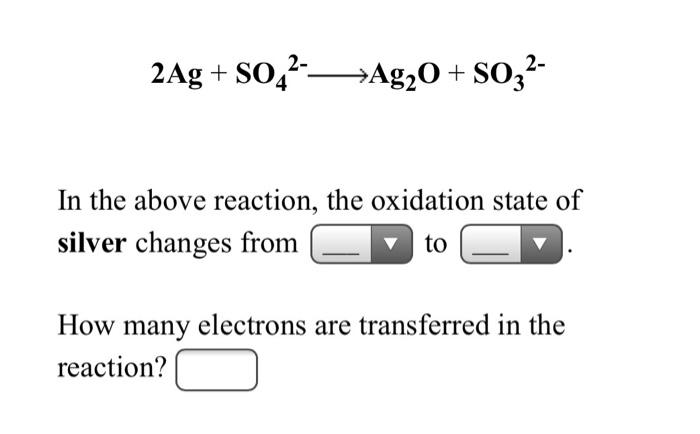 Solved 2Ag + SO42-—>Ag2O + S032- In the above reaction, the | Chegg.com