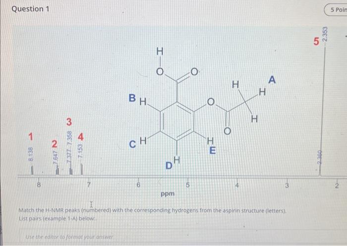 Match the H-NMR peaks (numbered) with the corresponding hydrogens from the aspirin structure (letters). List pairs (example 1