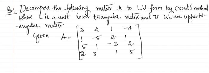 Solved & Decompose the following matrix A to LU form by | Chegg.com