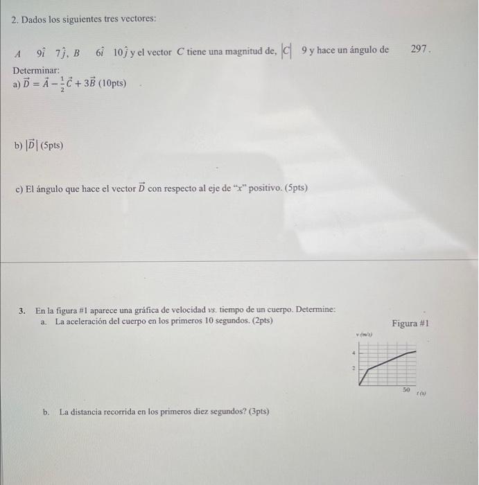 2. Dados los siguientes tres vectores: A \( \quad 9 \hat{i} \quad 7 \hat{j}, B \quad 6 \hat{i} \quad 10 \hat{j} \) y el vecto