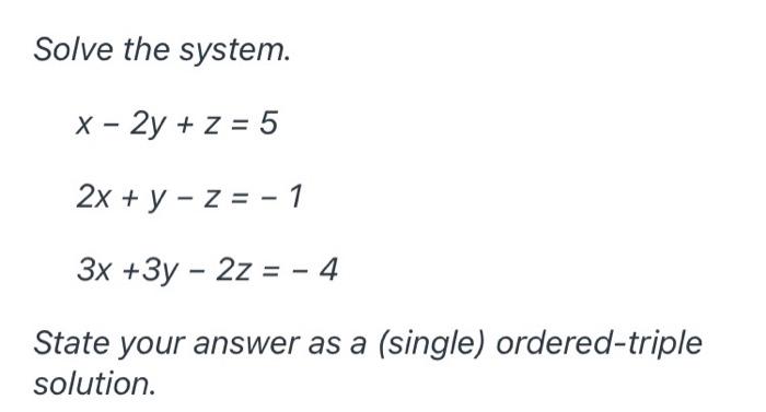 Solved Solve the system. x - 2y + z = 5 2x + y - Z = -1 3x + | Chegg.com