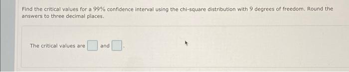 Solved a Find the critical values for a 99% confidence | Chegg.com
