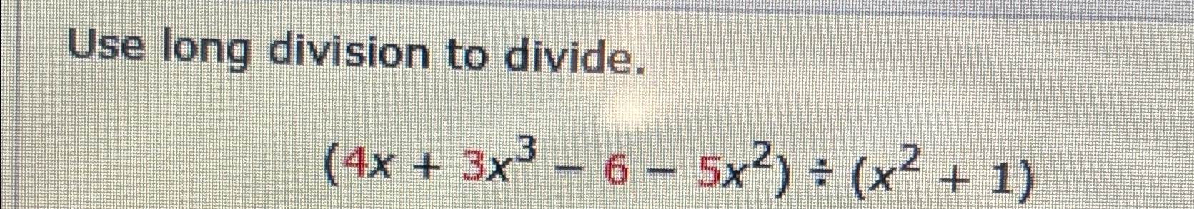 solved-use-long-division-to-divide-4x-3x3-6-5x2-x2-1-chegg