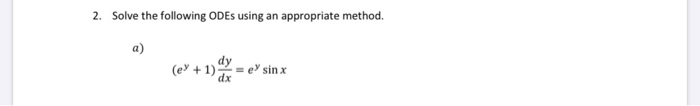 Solved 2. Solve the following ODEs using an appropriate | Chegg.com