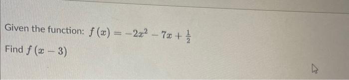 Solved Given the function: f(x)=−2x2−7x+21 Find f(x−3) | Chegg.com