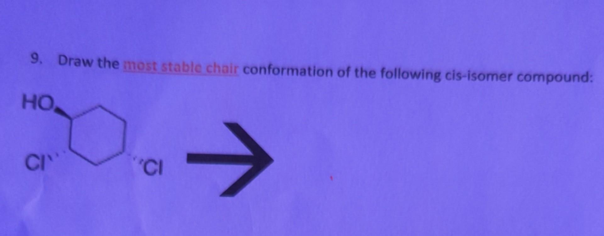 Solved 9. Draw the most stable chair conformation of the