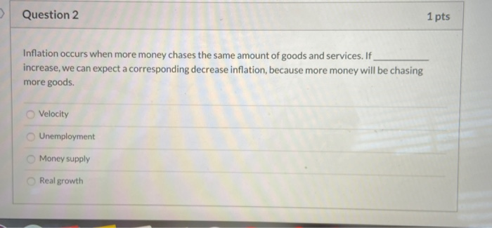 solved 2 inflation inflation is the decrease in the... Solved Question 2 1 pts Inflation occurs when more money | Chegg.com