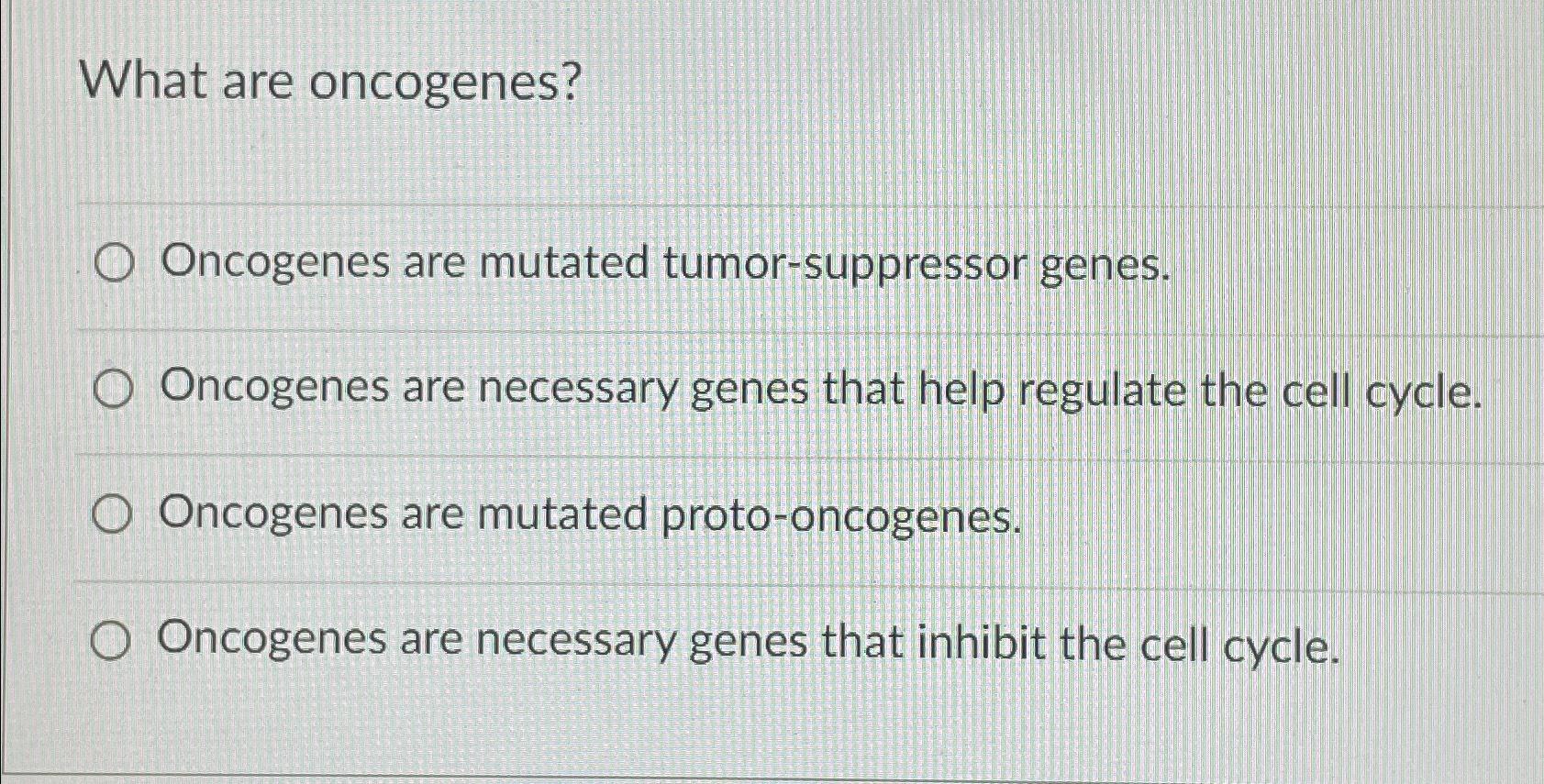 Solved What are oncogenes?Oncogenes are mutated