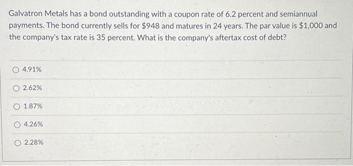 Solved Galvatron Metals has a bond outstanding with a coupon | Chegg.com