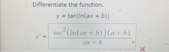 Differentiate the function. \[ \begin{array}{c} y=\tan (\ln (a x+b)) \\ y^{\prime}=\frac{\sec ^{2}(\ln (a x+b))(a+b)}{a x+b}