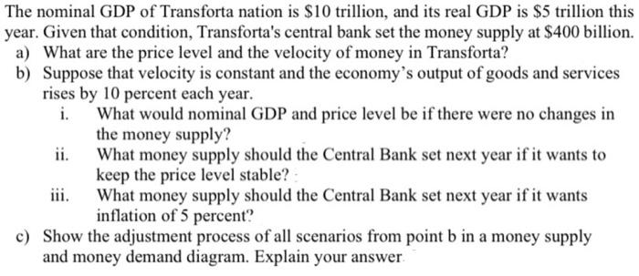 The nominal GDP of Transforta nation is \( \$ 10 \) trillion, and its real GDP is \( \$ 5 \) trillion this year. Given that c