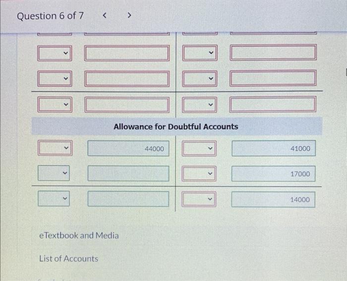 Question 6 of 7
Allowance for Doubtful Accounts
eTextbook and Media
List of Accounts