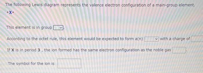 The following Lewis diagram represents the valence electron configuration of a main-group element.
- X
This element is in gro