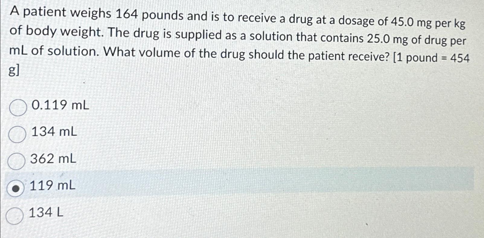 Solved A Patient Weighs 164 ﻿pounds And Is To Receive A Drug | Chegg.com